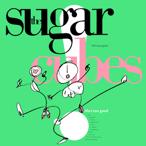 The_Sugarcubes_-_Lifes_Too_Good